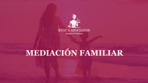 Mediación Familiar · Nuestros servicios de Abogacía y Finanzas · RTGC & ASOCIADOS